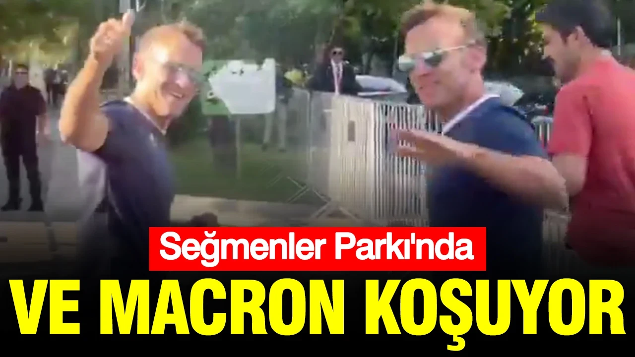 Ve Macron koşuyor: Seğmenler Parkı'nda