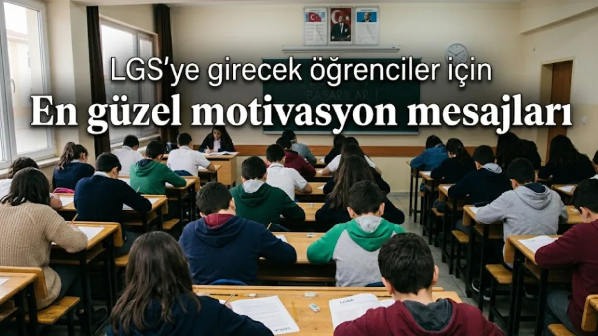 LGS başarı mesajları 2026: LGS’ye girecek öğrencilere başarılar dilemek için motivasyon mesajı seçenekleri