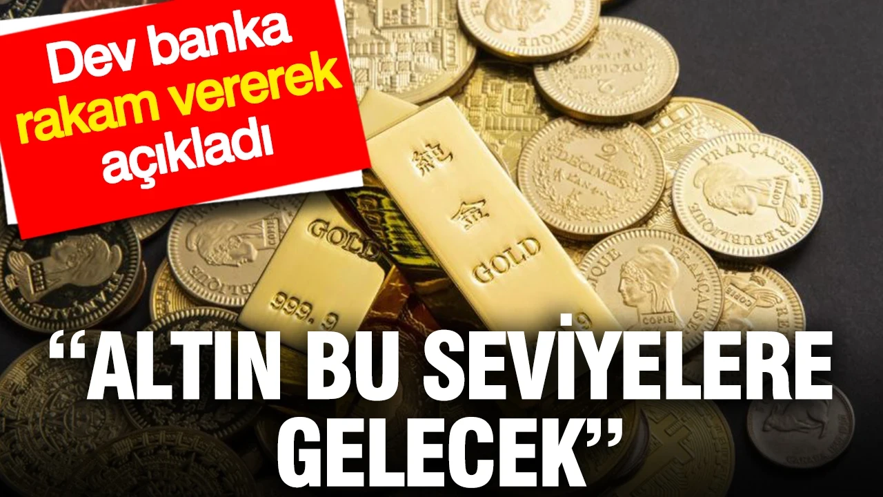 Altın bu seviyelere gelecek: Dev banka rakam vererek açıkladı