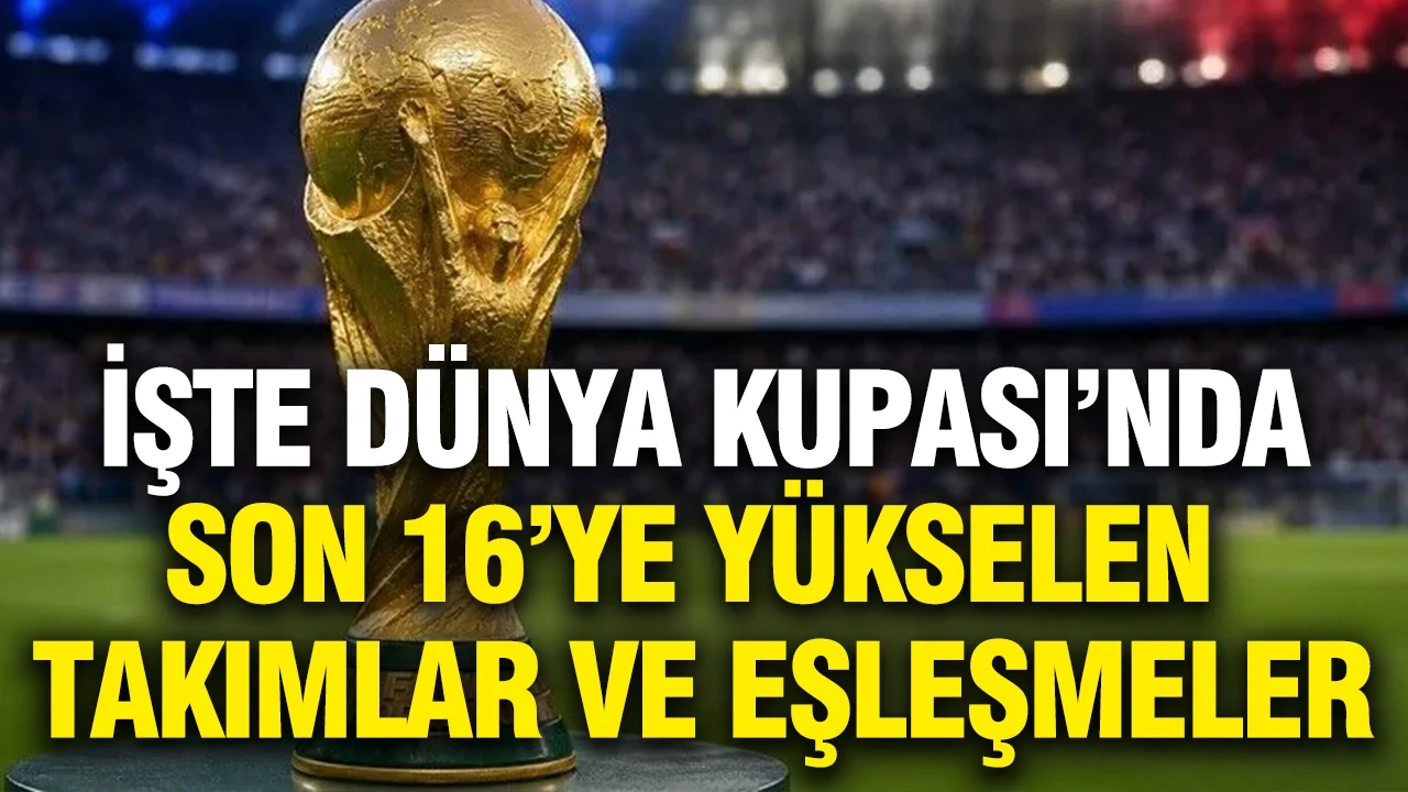 2026 Dünya Kupası'nda tur atlayan takımlar ve Son 16 eşleşmeleri