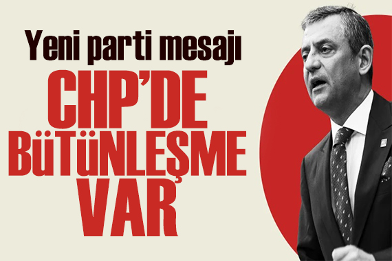 Özgür Özel'den yeni parti mesajı: Partide bütünleşme var