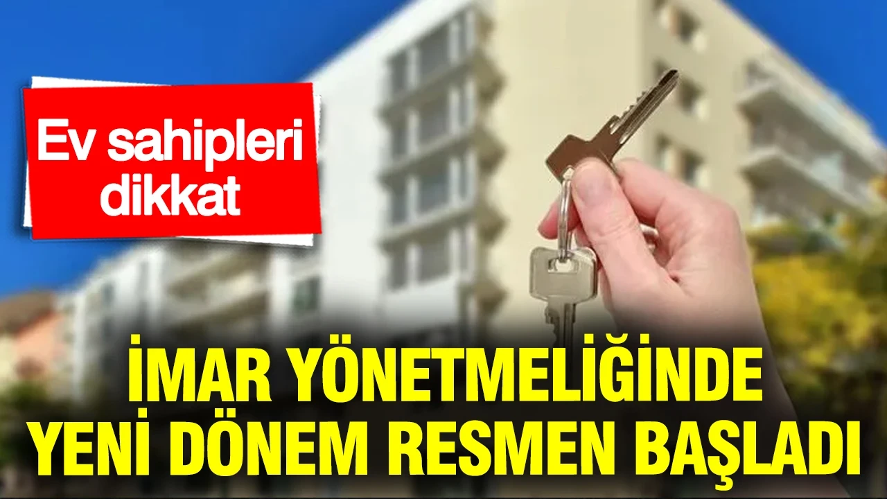 Ev sahipleri dikkat: İmar yönetmeliğinde yeni dönem resmen başladı