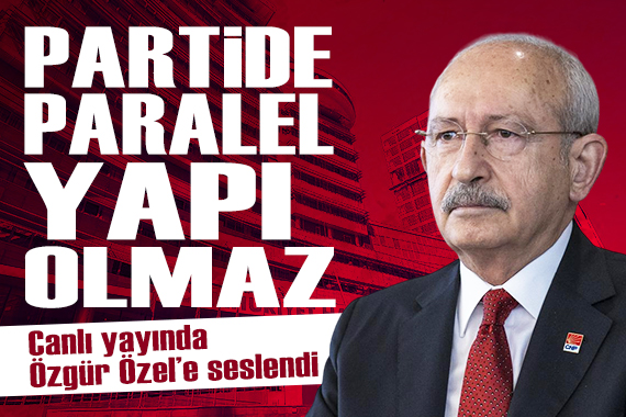 Kılıçdaroğlu'ndan açıklamalar: "Parti içinde paralel yapı olmaz. Kim partiyi bölüyorsa Erdoğan'a hizmet eder"