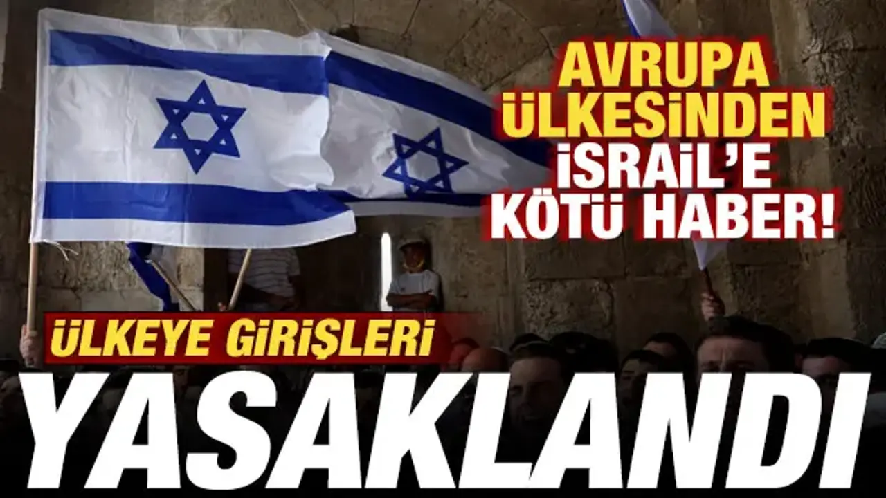 Avrupa ülkesinden İsrail'e kötü haber! Ülkeye girişleri yasaklandı