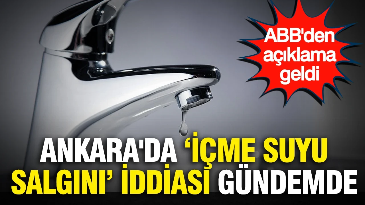 Ankara'da "içme suyu salgını" iddiası gündemde: ABB'den açıklama geldi