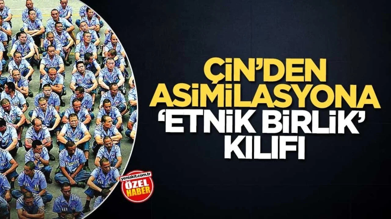 Çin’den asimilasyona ‘etnik birlik’ kılıfı
