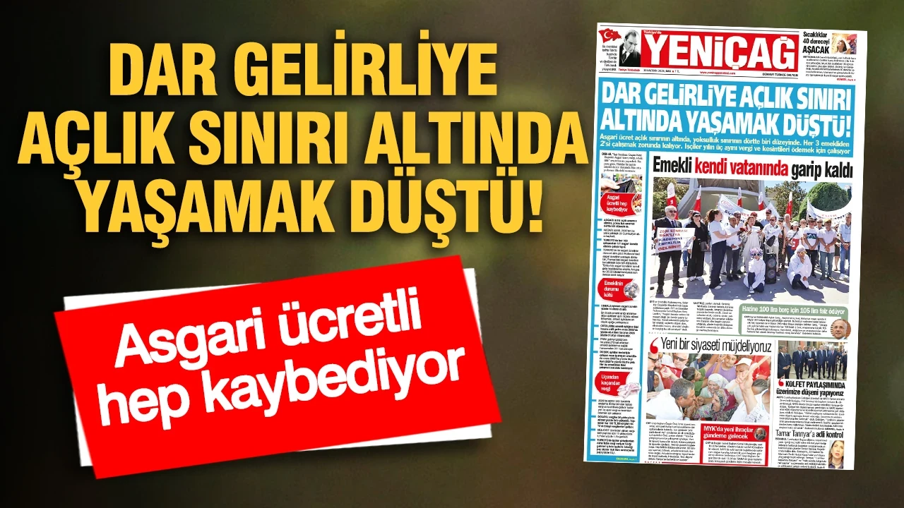 YENİÇAĞ Gazetesi: DAR GELİRLİYE AÇLIK SINIRI ALTINDA YAŞAMAK DÜŞTÜ