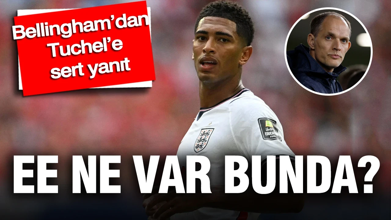 Bellingham’dan Tuchel’e sert yanıt: Ee, Ne var bunda?
