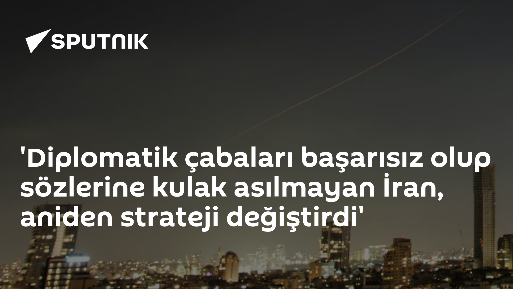 'Diplomatik çabaları başarısız olup sözlerine kulak asılmayan İran, aniden strateji değiştirdi'