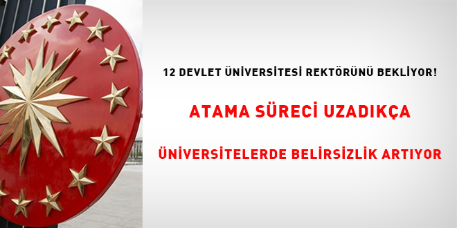 12 devlet üniversitesi rektörünü bekliyor! Atama süreci uzadıkça üniversitelerde belirsizlik artıyor