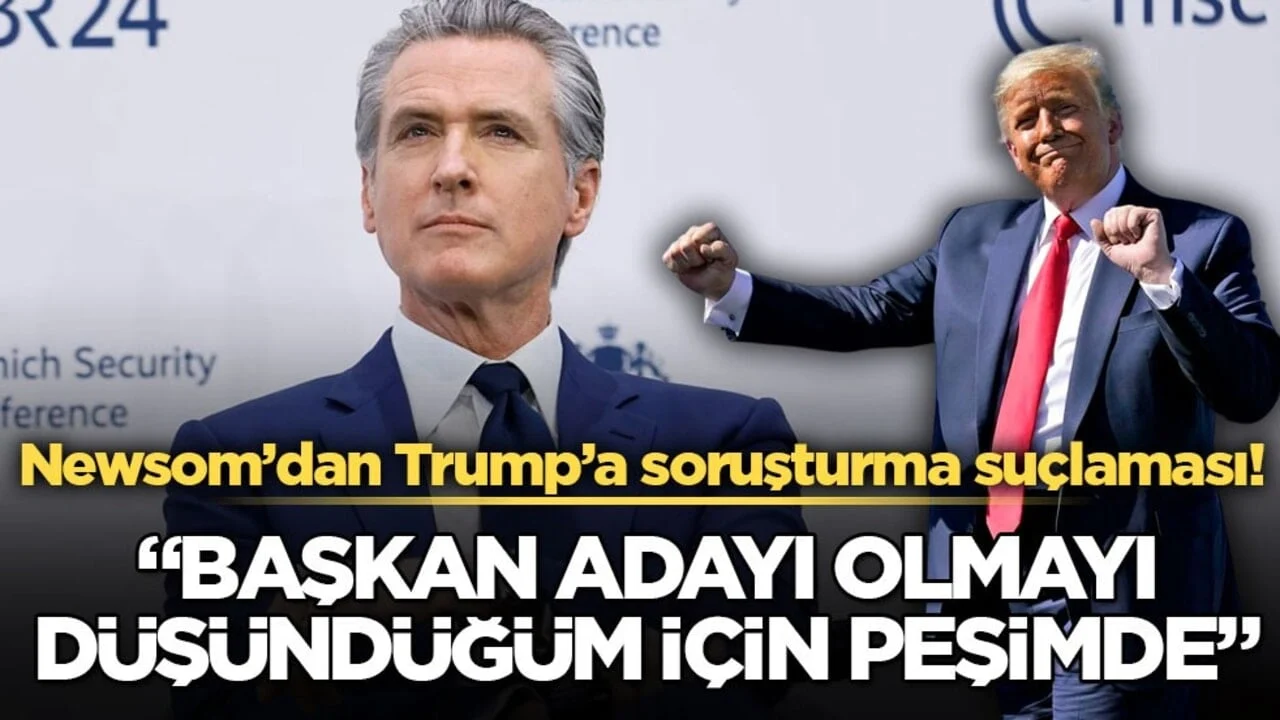 Newsom’dan Trump’a soruşturma suçlaması: “Başkan adayı olmayı düşündüğüm için peşimde”
