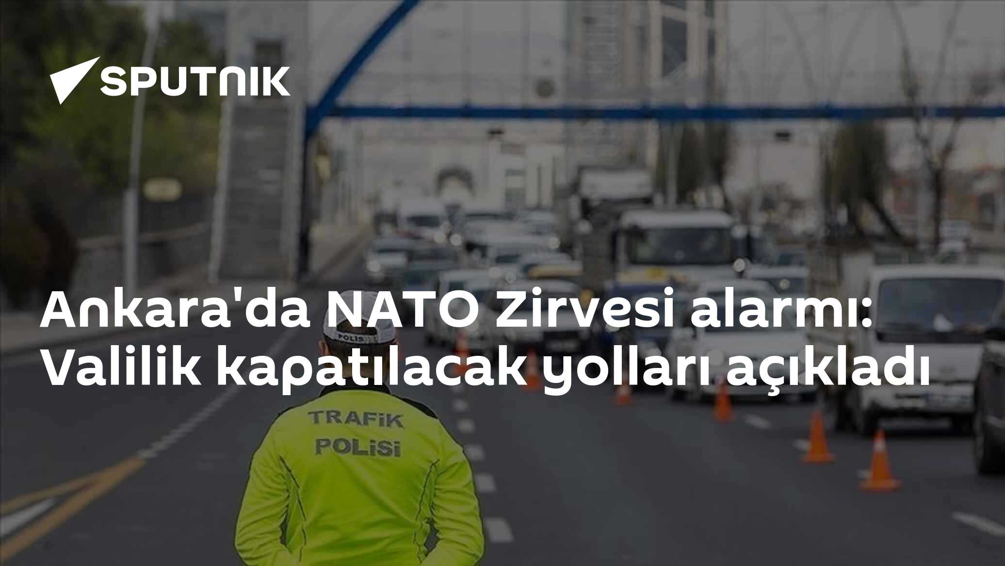 Ankara'da NATO Zirvesi alarmı: Valilik kapatılacak yolları açıkladı