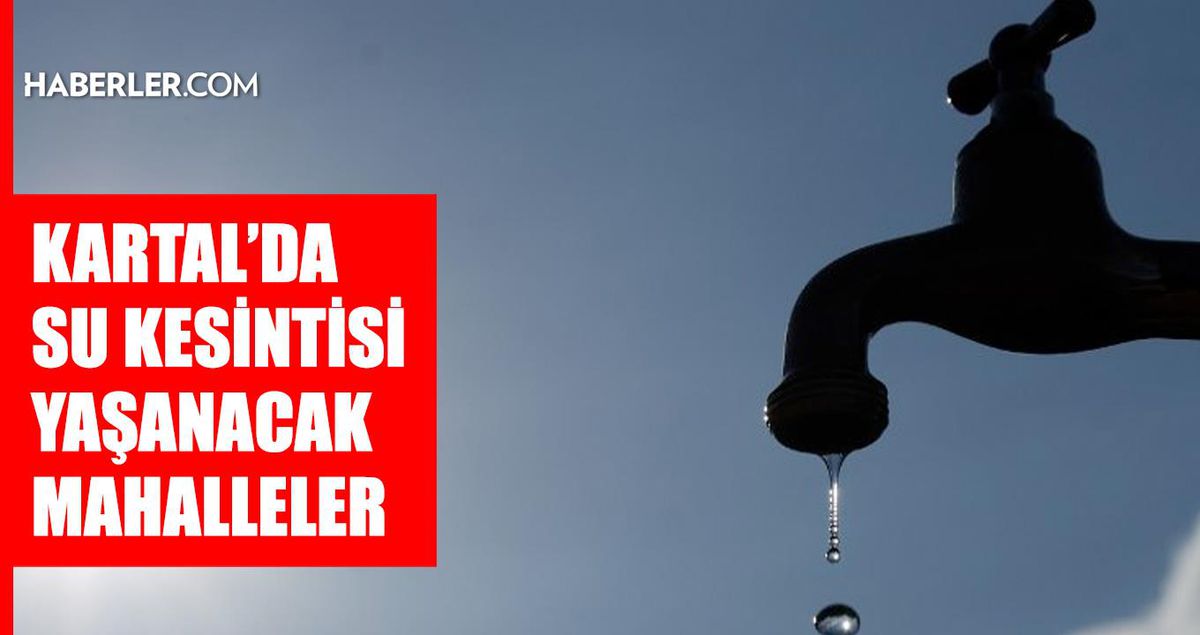 İstanbul KARTAL su kesintisi! 13-14 Haziran İSKİ Kartal su kesintisi ne zaman bitecek, sular ne zaman gelecek?