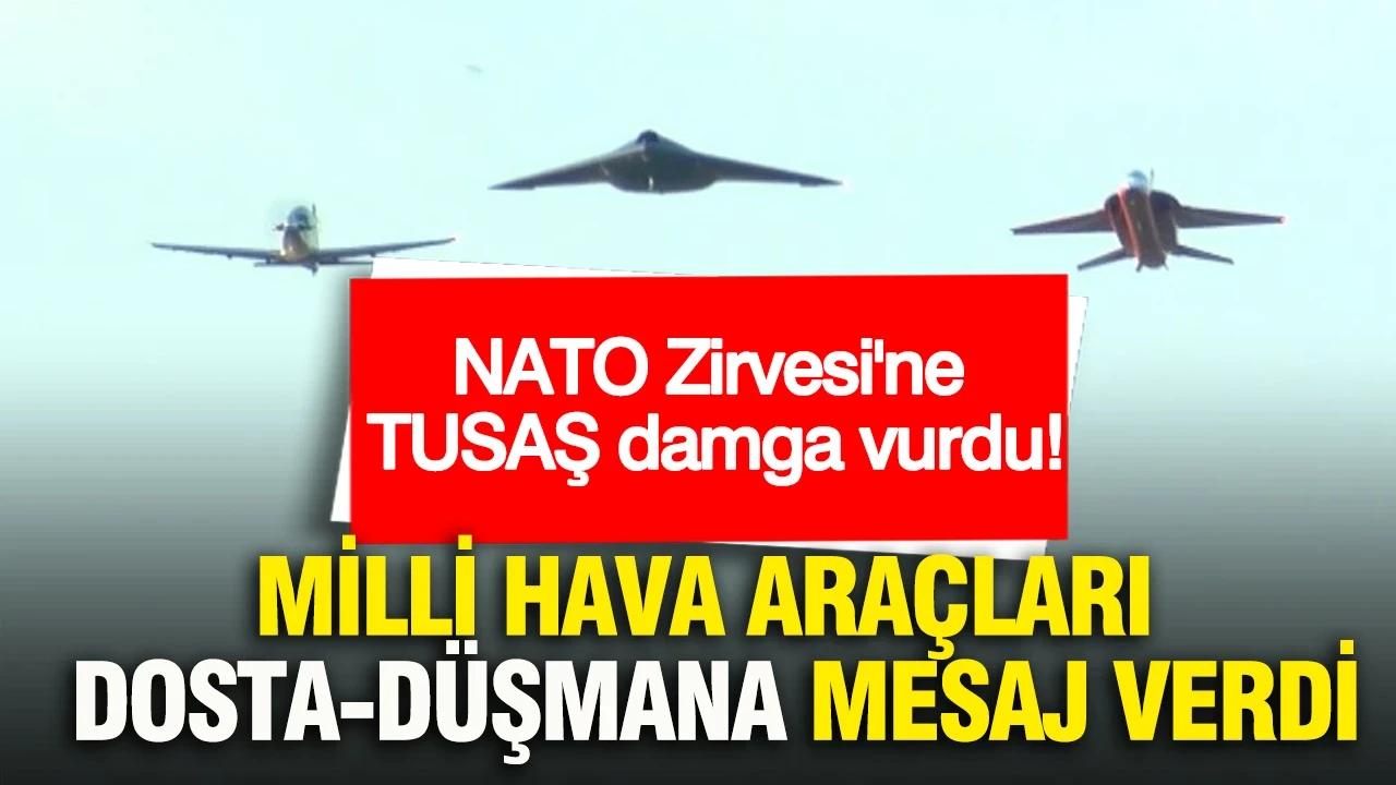 NATO Zirvesi'ne TUSAŞ damga vurdu: Milli hava araçları dosta-düşmana mesaj verdi