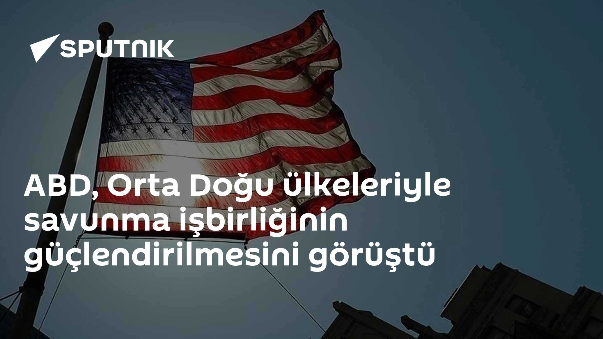 ABD, Orta Doğu ülkeleriyle savunma işbirliğinin güçlendirilmesini görüştü