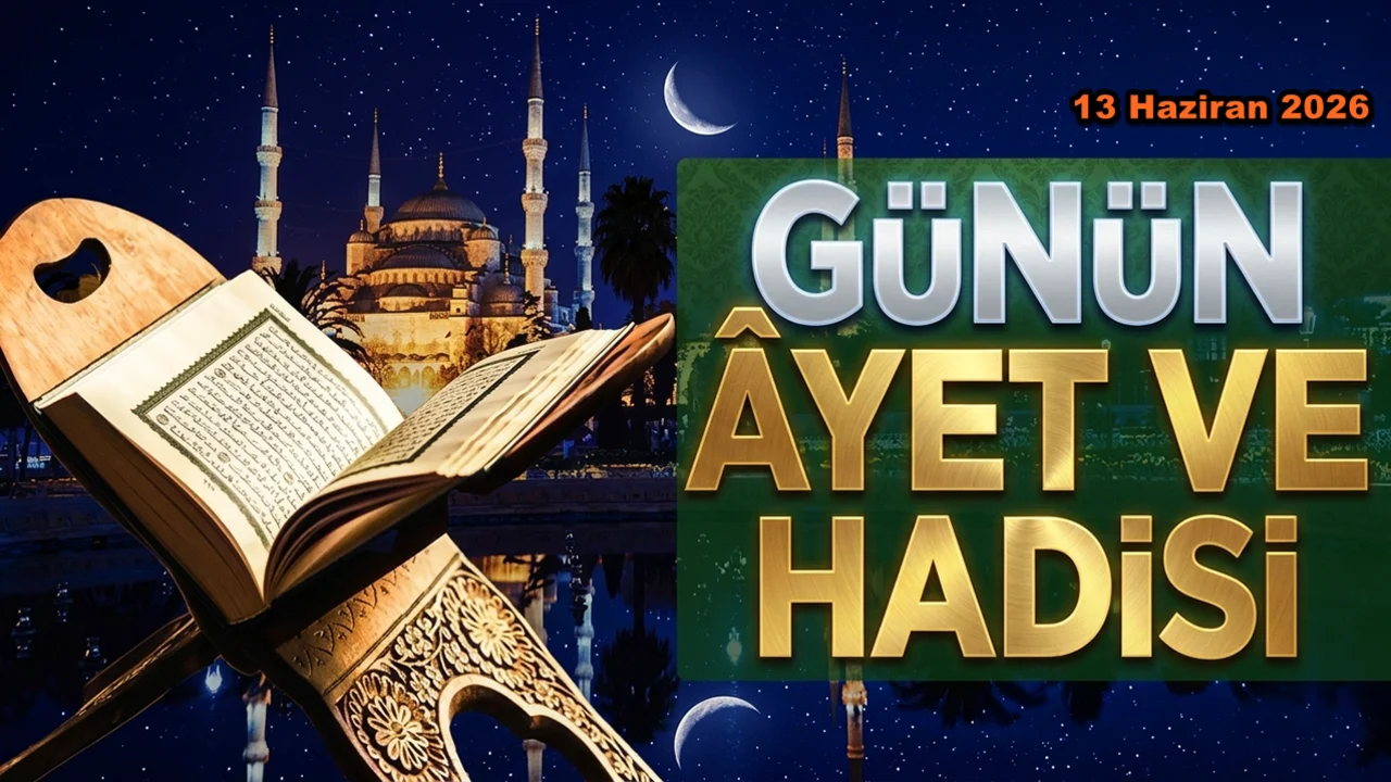 13 Haziran 2026: Günün Ayet ve Hadisi
