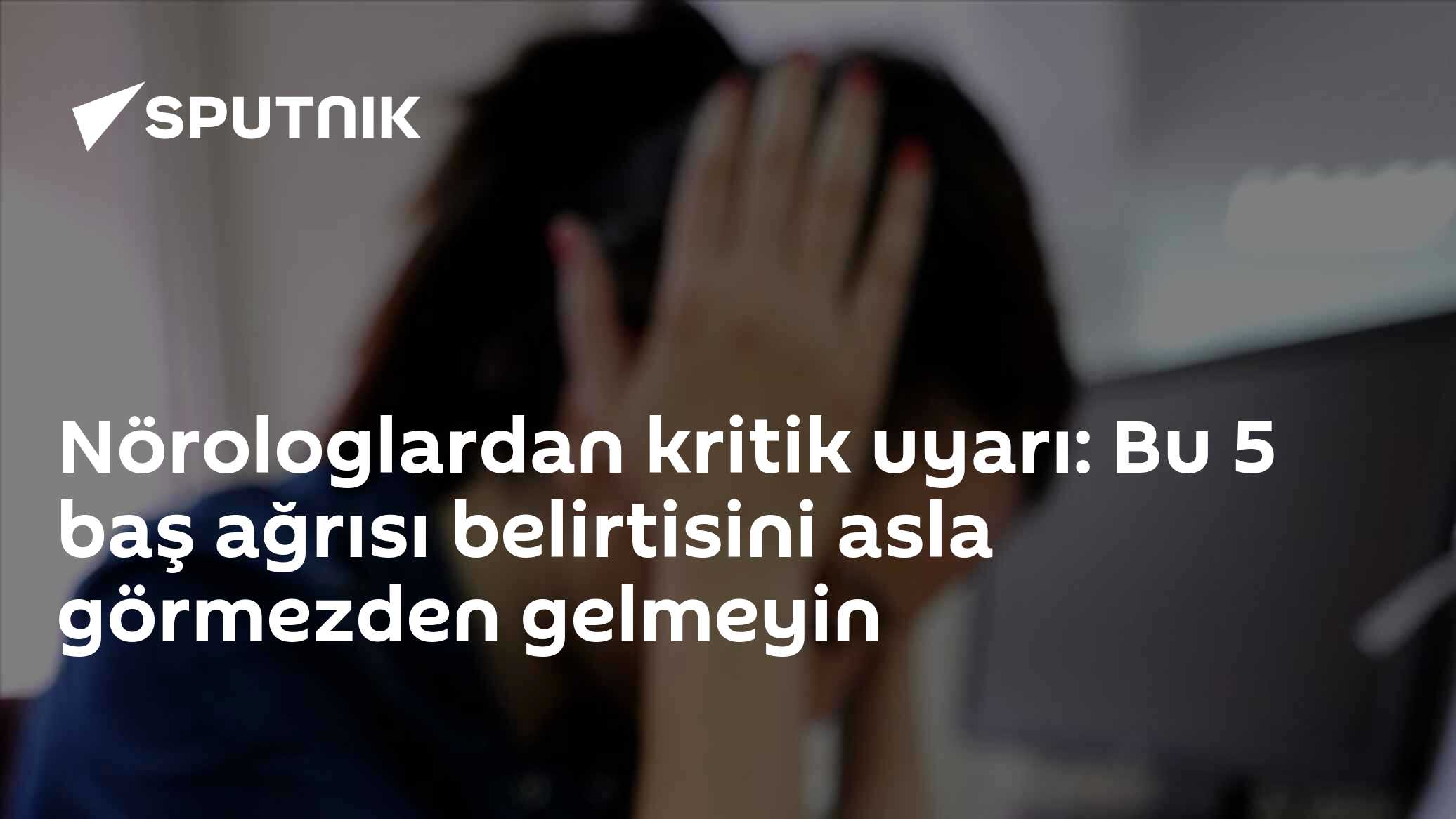 Nörologlardan kritik uyarı: Bu 5 baş ağrısı belirtisini asla görmezden gelmeyin