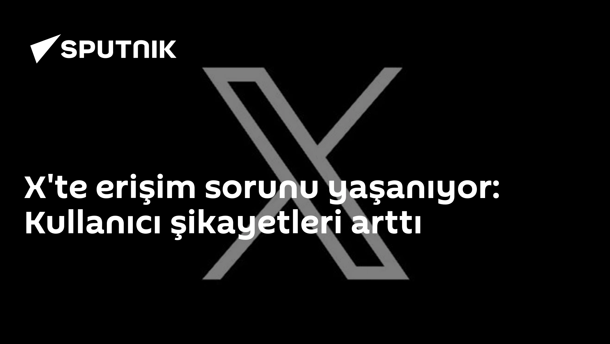 X'te erişim sorunu yaşanıyor: Kullanıcı şikayetleri arttı