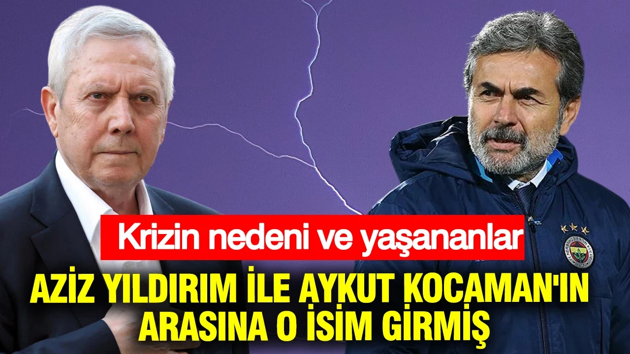 Aziz Yıldırım ile Aykut Kocaman'ın arasına o isim girmiş! İşte krizin nedeni ve yaşananlar