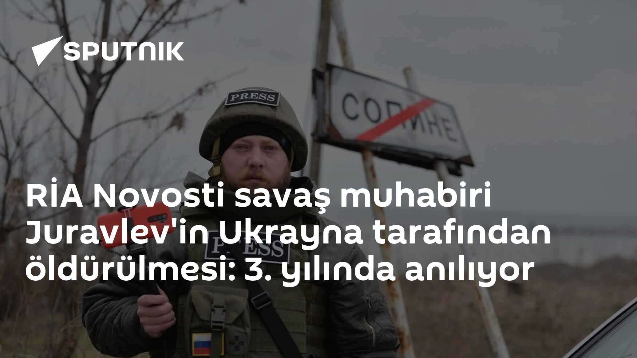RİA Novosti savaş muhabiri Juravlev'in Ukrayna tarafından öldürülmesi: 3. yılında anılıyor