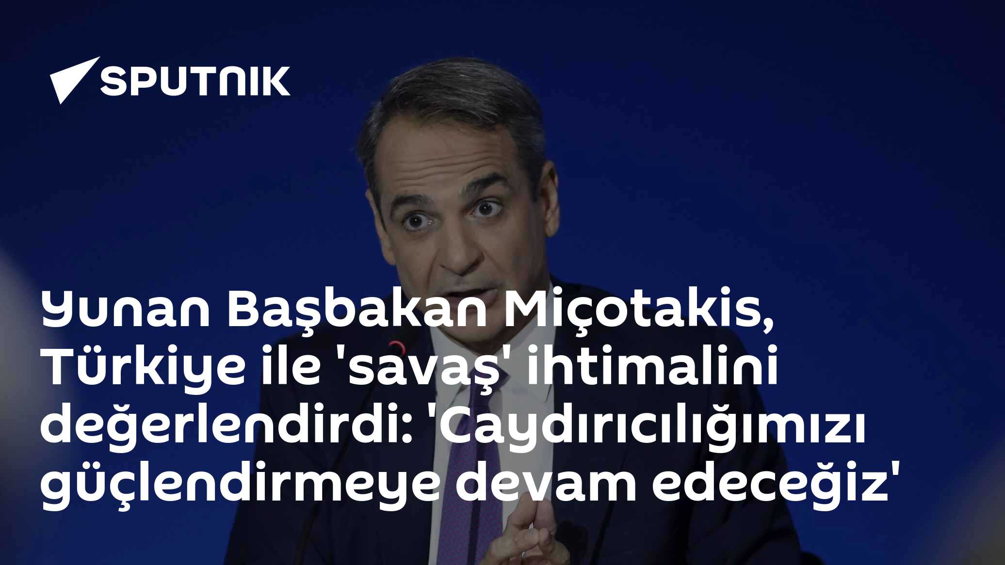 Yunan Başbakan Miçotakis, Türkiye ile 'savaş' ihtimalini değerlendirdi: 'Caydırıcılığımızı güçlendirmeye devam edeceğiz'