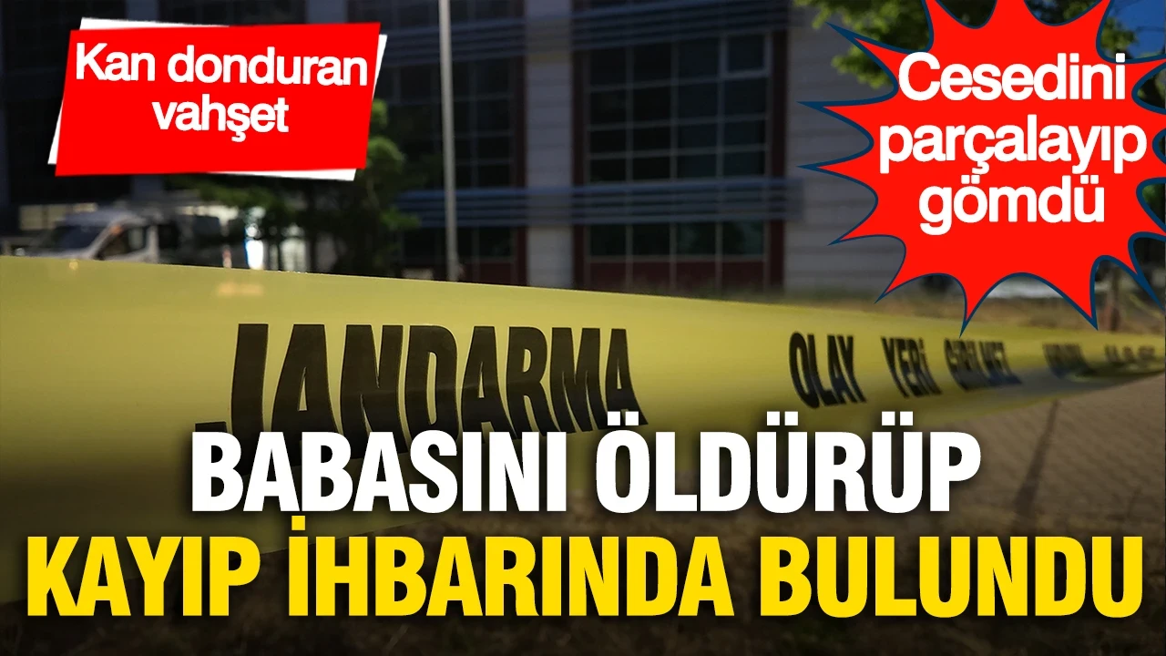 Kan donduran vahşet: Babasını öldürüp kayıp ihbarında bulundu