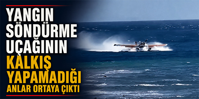 Yangın Söndürme Uçağının kalkış Yapamadığı Anlar Ortaya Çıktı