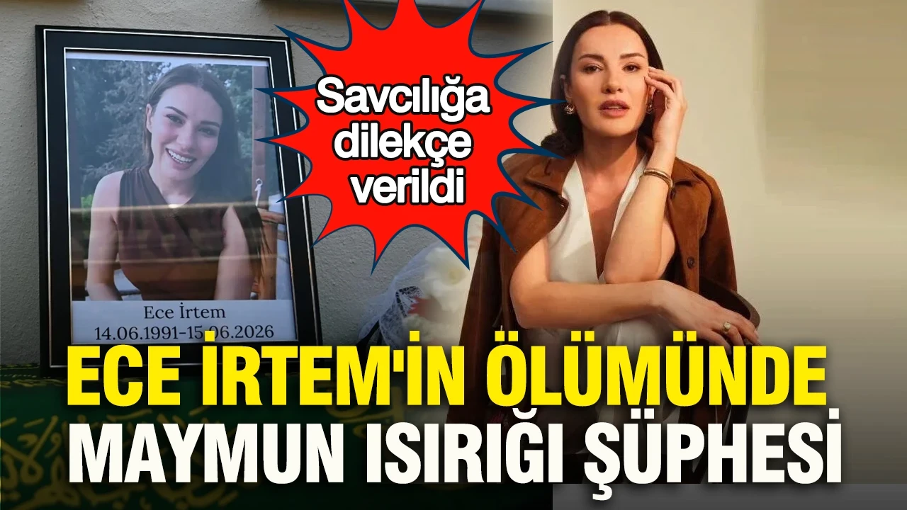 Ece İrtem'in ölümünde maymun ısırığı şüphesi: Savcılığa dilekçe verildi
