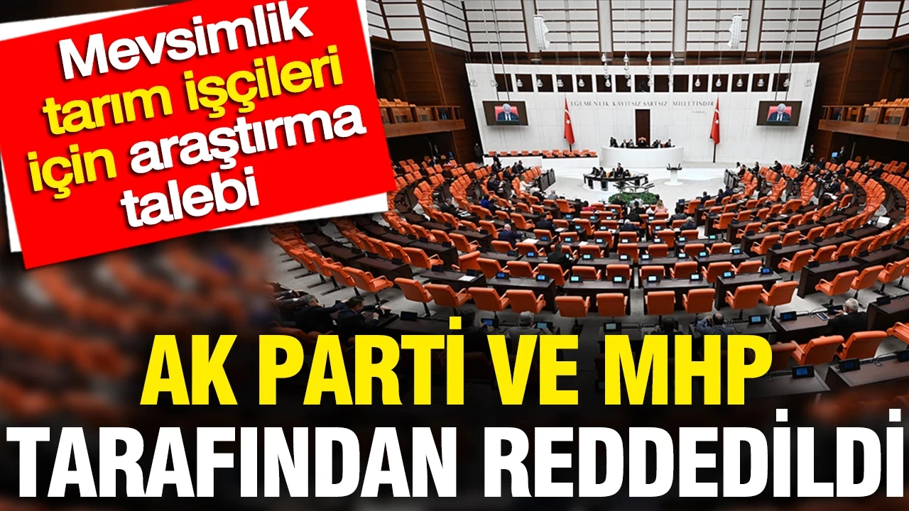 Mevsimlik tarım işçileri için araştırma talebine AKP ve MHP engeli
