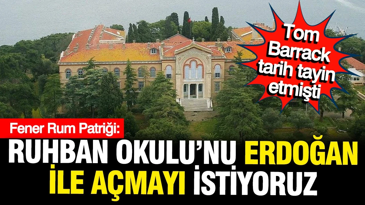 Fener Rum Patriği Bartholomeos: Heybeliada Ruhban Okulunu Erdoğan ile açmak istiyoruz