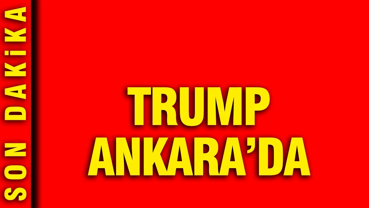 ABD Başkanı Trump, Ankara