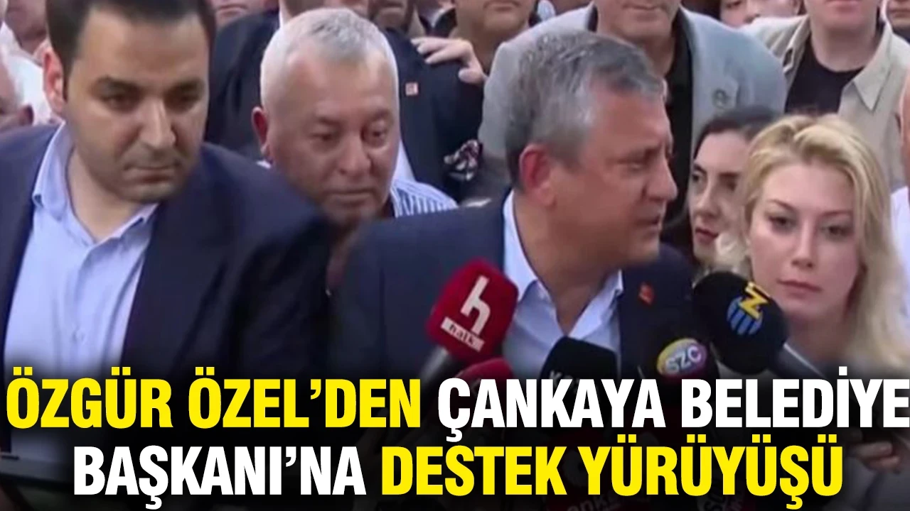 Özgür Özel'den Çankaya Belediye Başkanı'na destek yürüyüşü