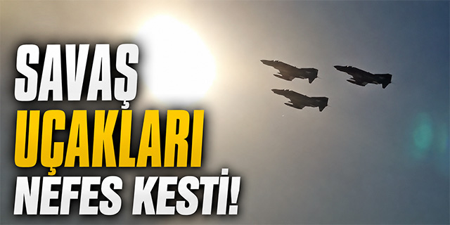 Savaş uçakları nefes kesti!
