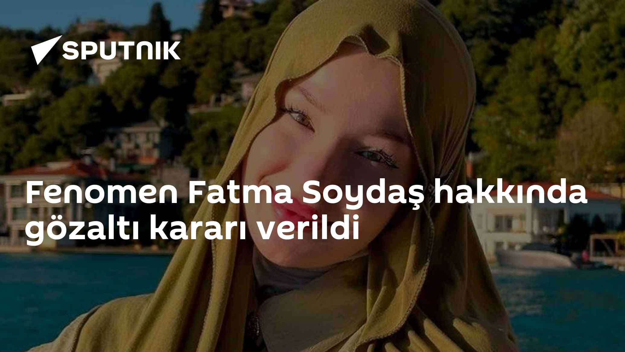 Fenomen Fatma Soydaş hakkında gözaltı kararı verildi