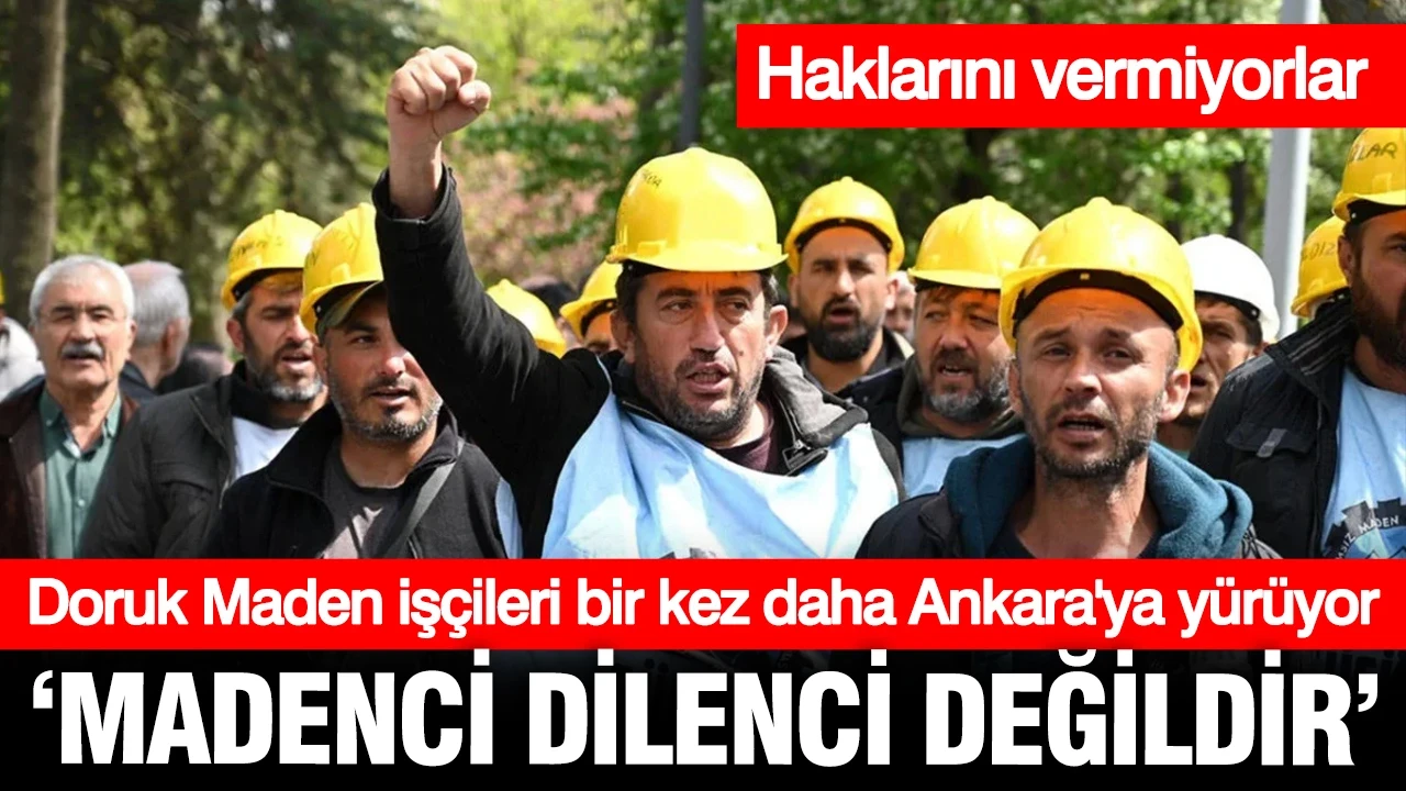 Doruk Maden işçileri bir kez daha yürüyüşe geçti: Haklarını alamadılar