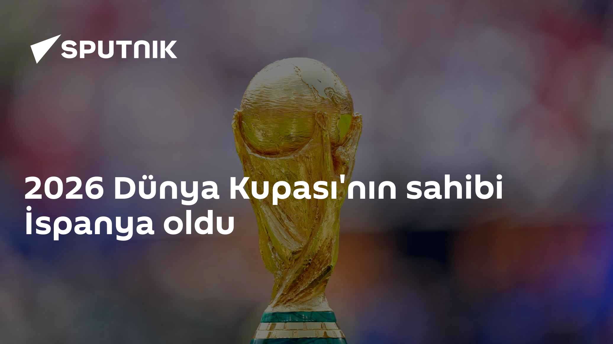 2026 Dünya Kupası'nın sahibi İspanya oldu