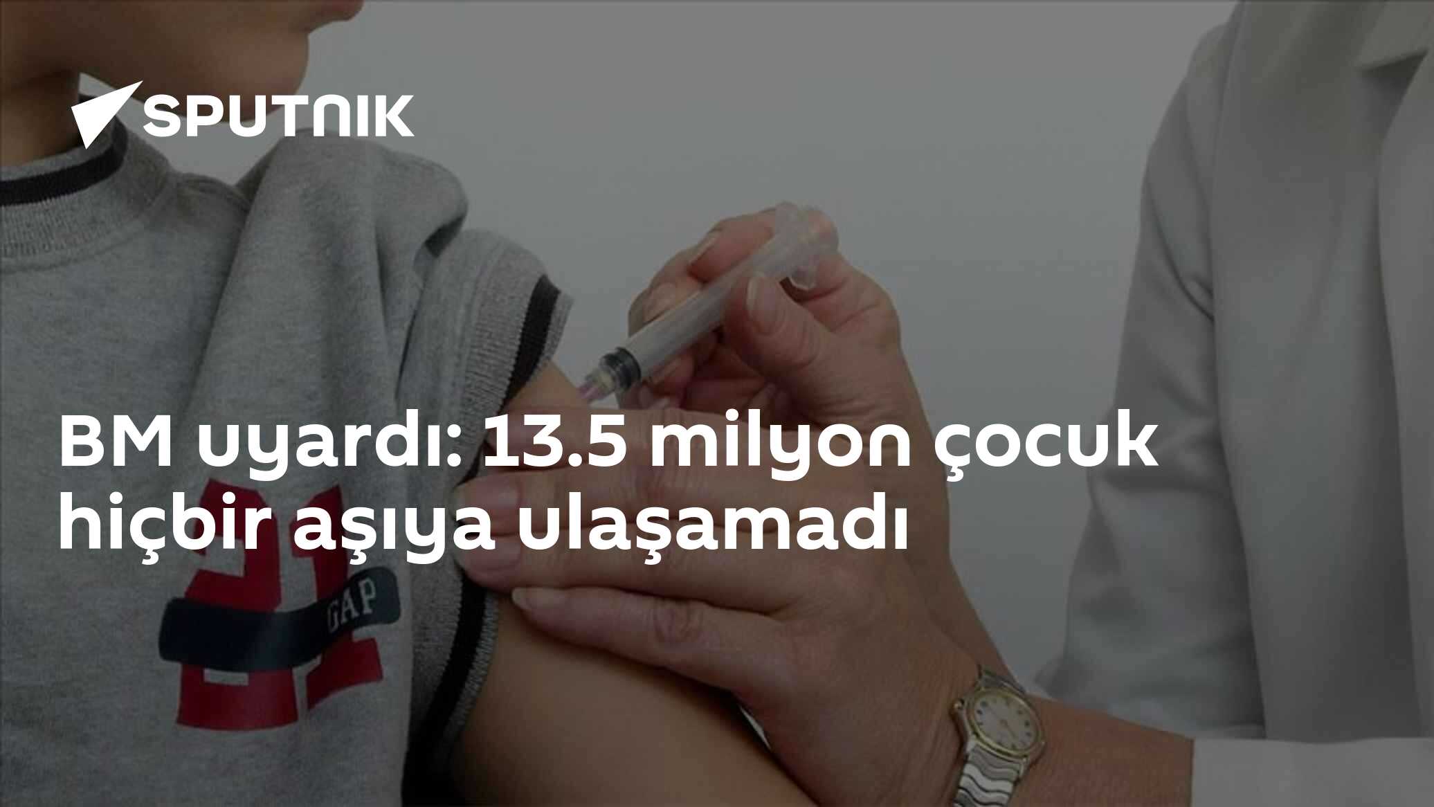 BM uyardı: 13.5 milyon çocuk hiçbir aşıya ulaşamadı