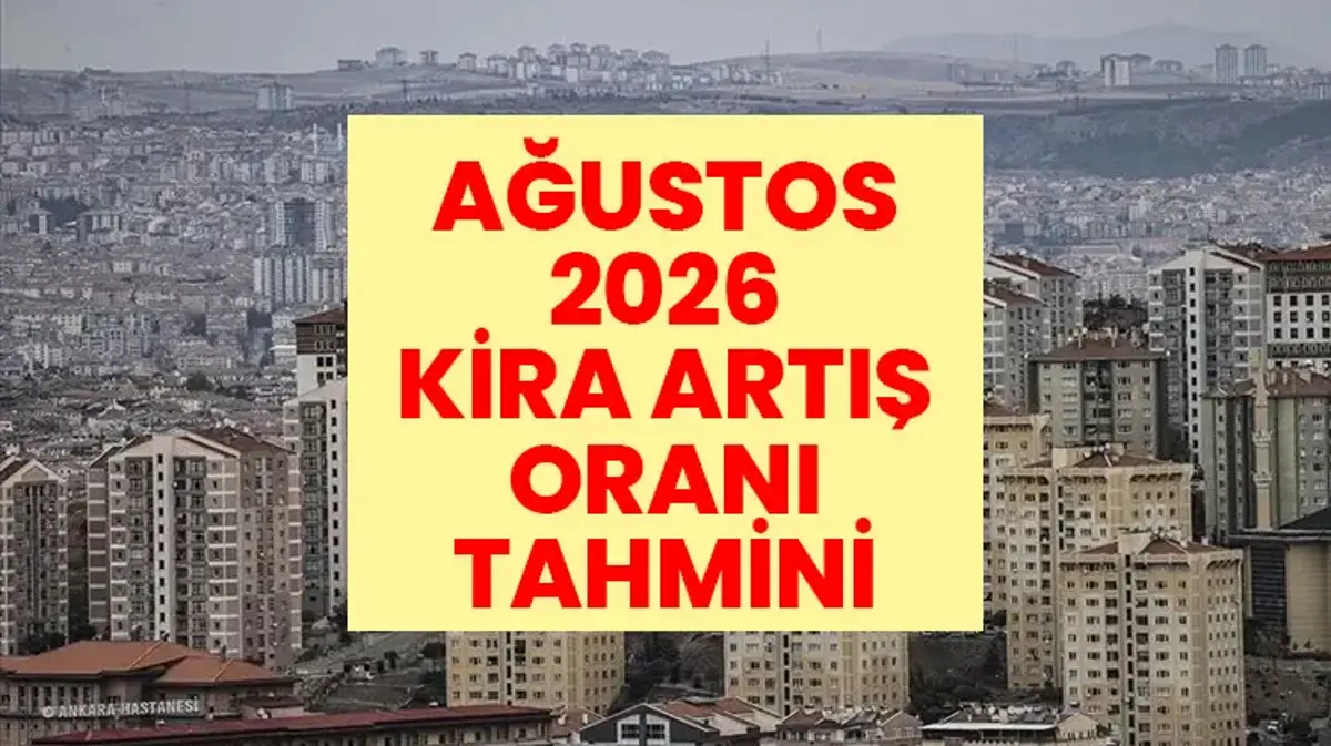 SON DAKİKA: AĞUSTOS AYI KİRA ARTIŞ ORANI 2026 TAHMİNİ: 2026 Ağustos kira zammı ne zaman açıklanacak? Ağustos kira artışı hesaplama