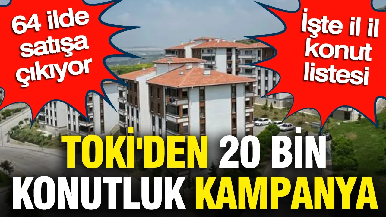 TOKİ'den 20 bin konutluk kampanya: 64 ilde satışa çıkıyor