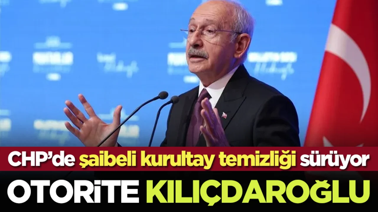 CHP’de şaibeli kurultay temizliği sürüyor: Otorite Kılıçdaroğlu