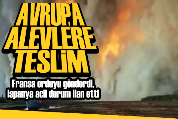 Avrupa alevlere teslim: Fransa orduyu gönderdi, İspanya'da acil durum!
