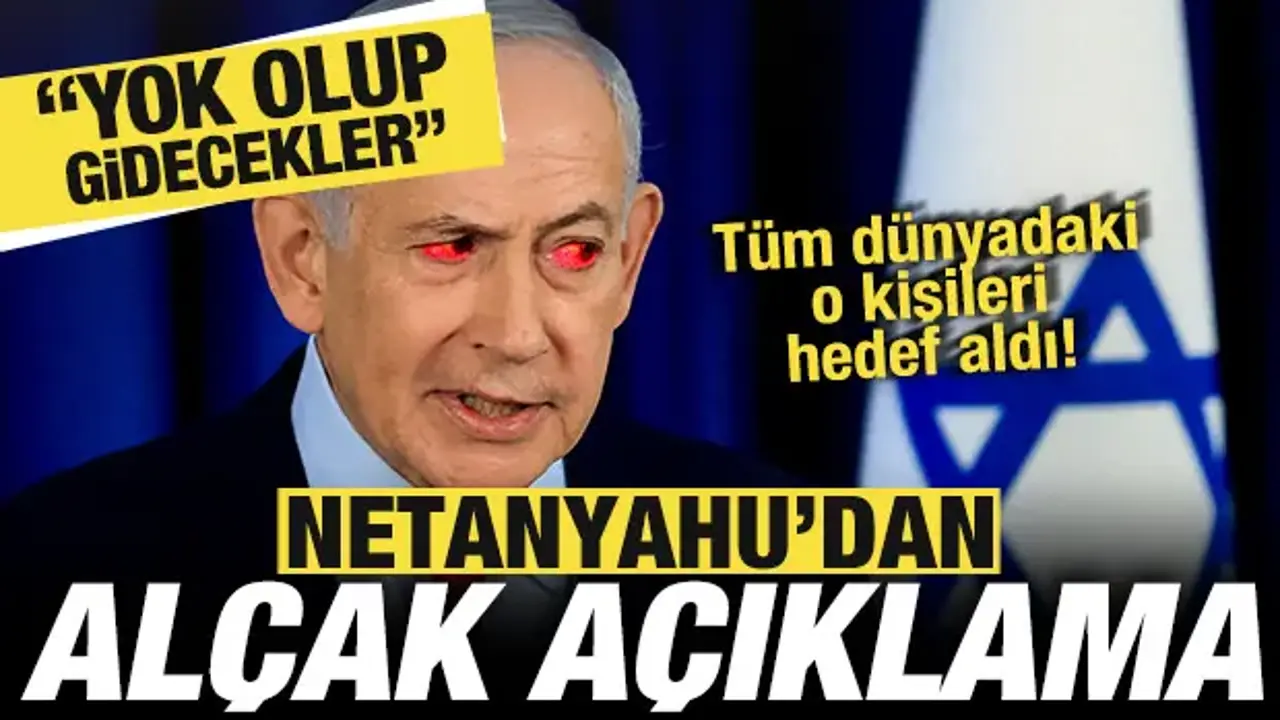 Netanyahu'dan alçak açıklama! Tüm dünyadaki o kişileri hedef aldı: Yok olup giderler!