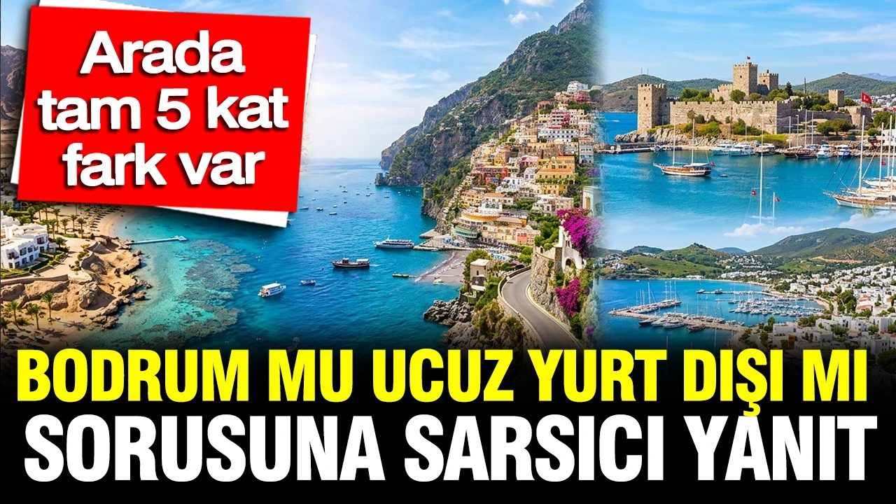Bodrum mu ucuz yurt dışı mı sorusuna sarsıcı yanıt: Arada Tam 5 kat fark var