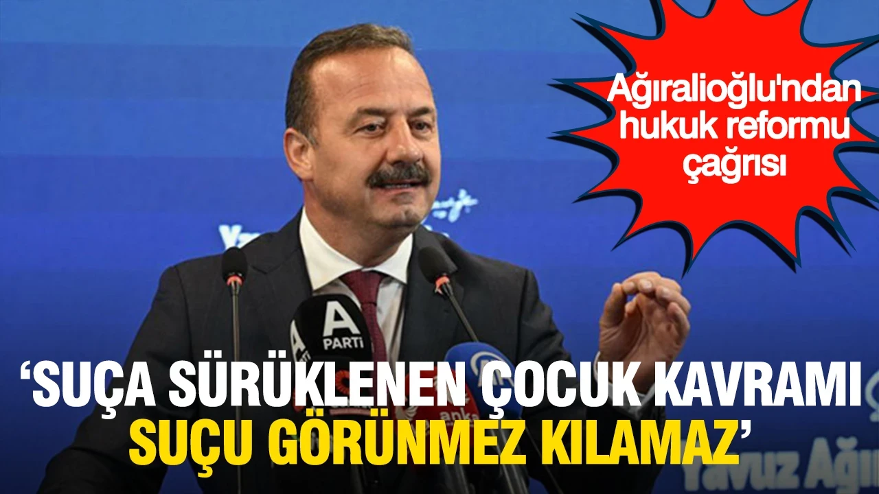 Ağıralioğlu: "Suça sürüklenen çocuk" kavramı suçu görünmez kılamaz