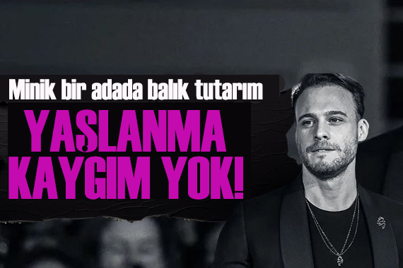 Kerem Bürsin'den samimi açıklama: "Minik bir adada balık tutarım"