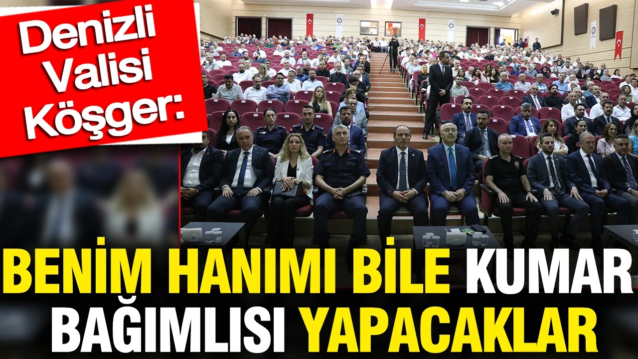 Denizli Valisi Köşger: Benim hanımı bile kumar bağımlısı yapacaklar