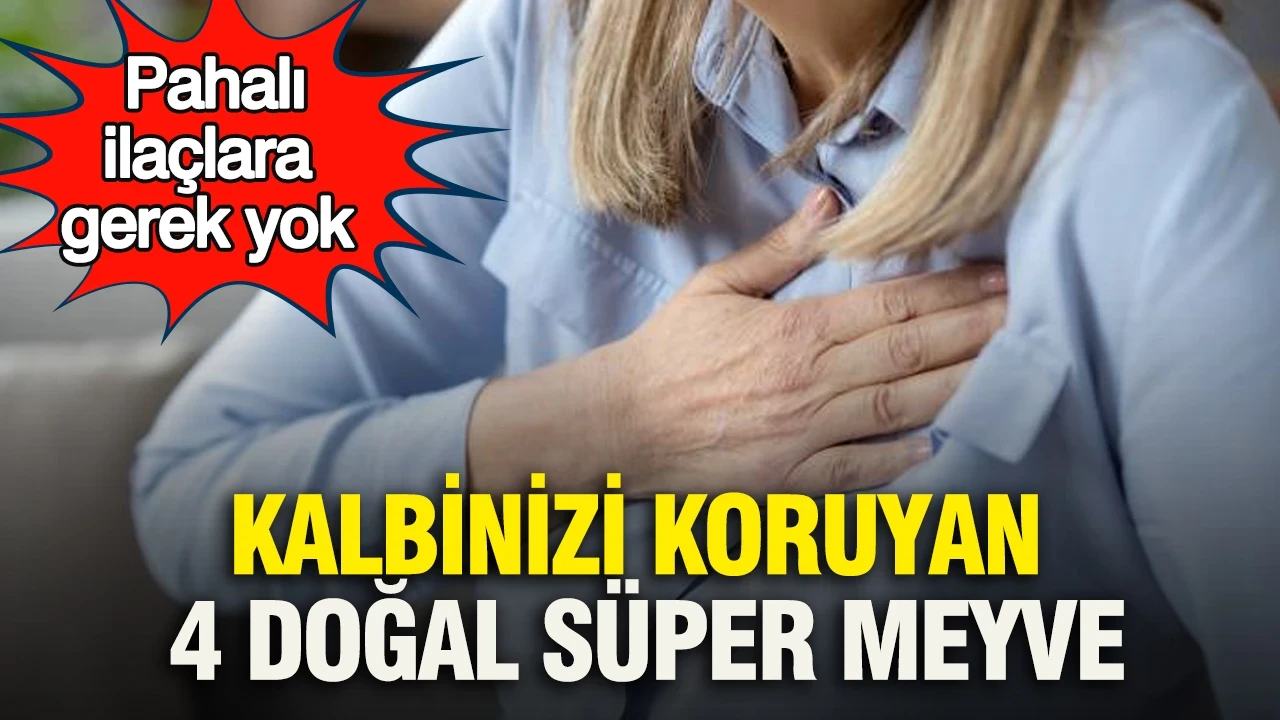 Kalbinizi koruyan 4 doğal süper meyve açıklandı: Pahalı ilaçlara gerek yok