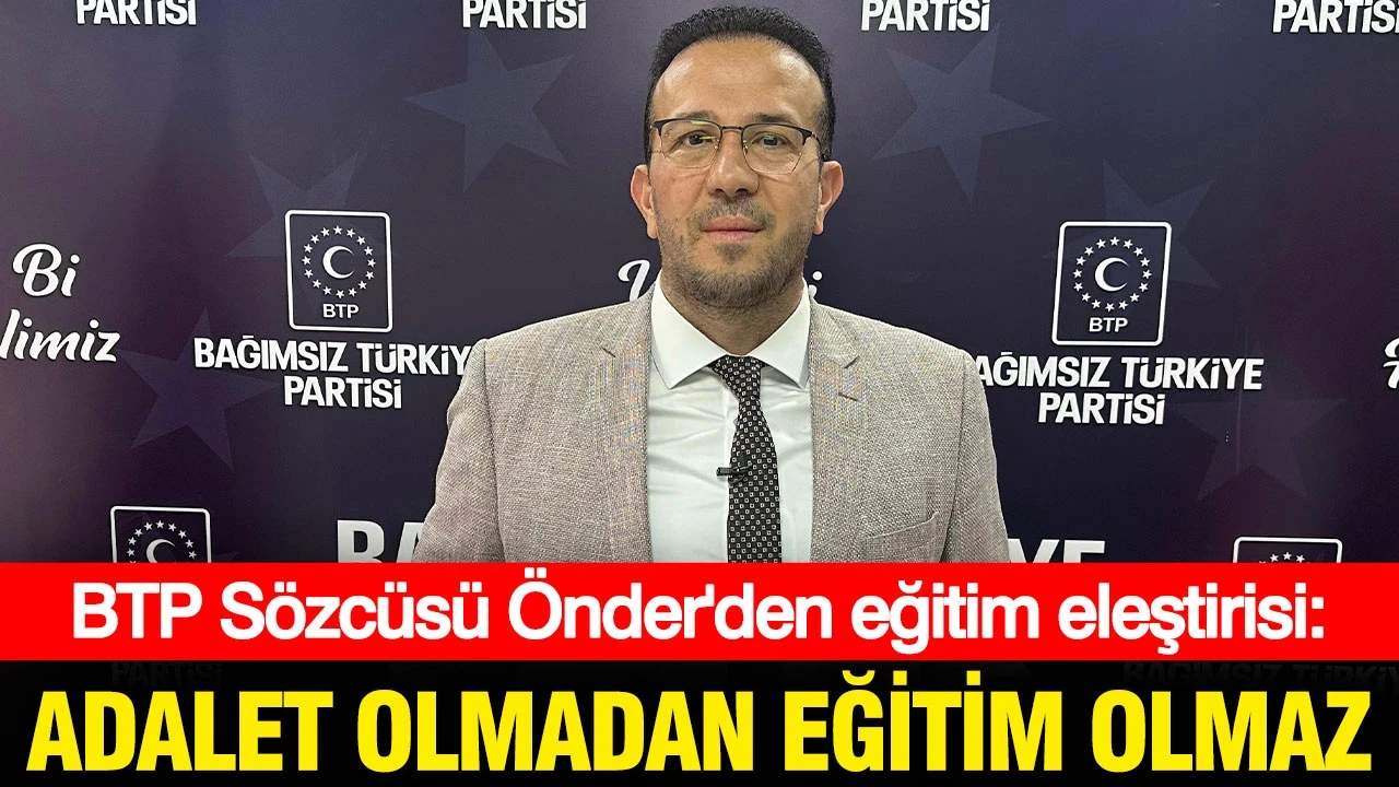 BTP Sözcüsü Önder'den eğitim eleştirisi: Adalet olmadan eğitim olmaz