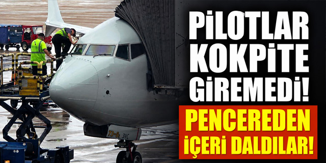 Pilotlar Kokpite Giremedi!