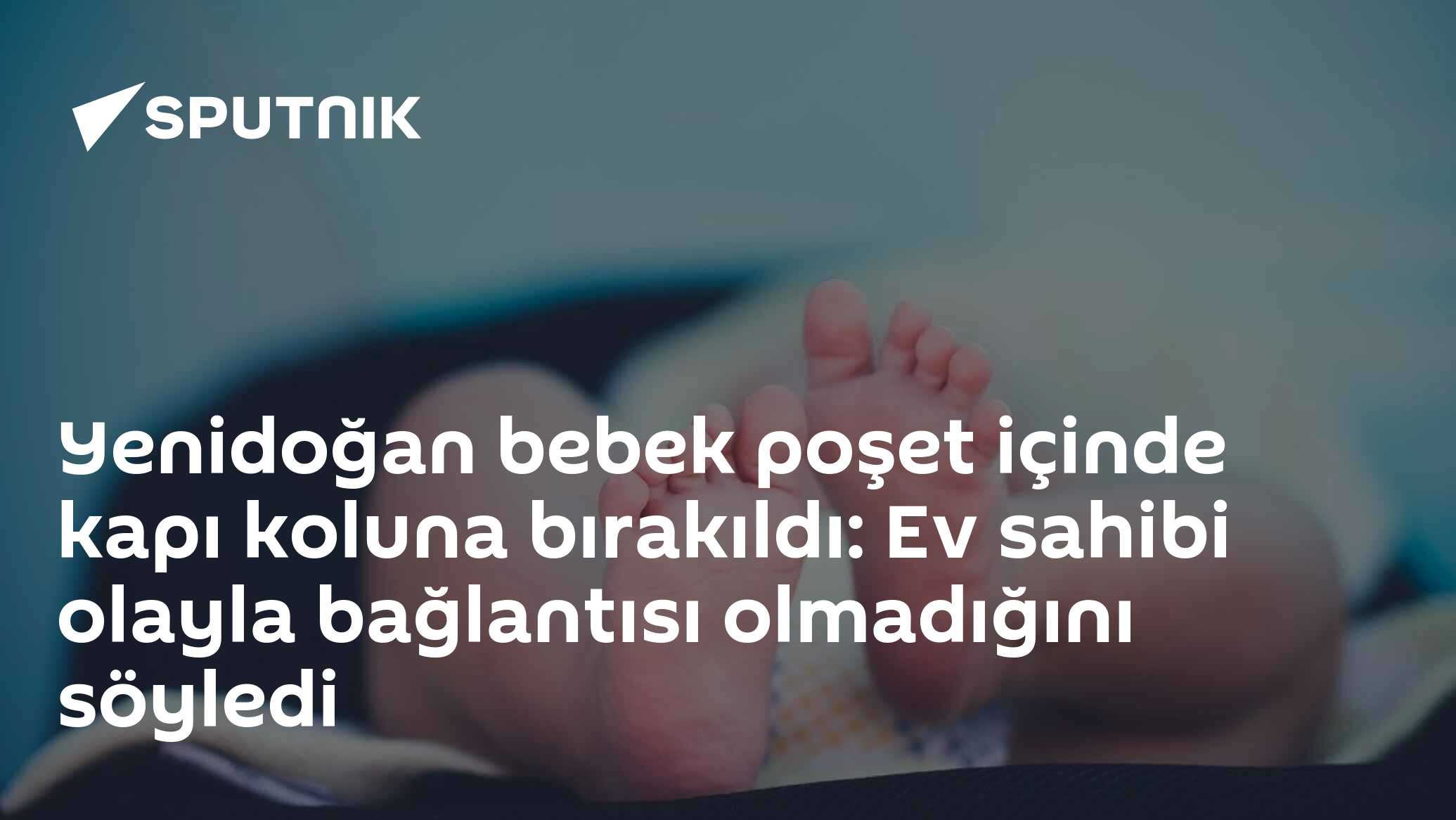 Yenidoğan bebek poşet içinde kapı koluna bırakıldı: Ev sahibi olayla bağlantısı olmadığını söyledi